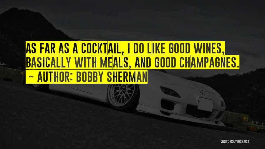 Wines Quotes By Bobby Sherman