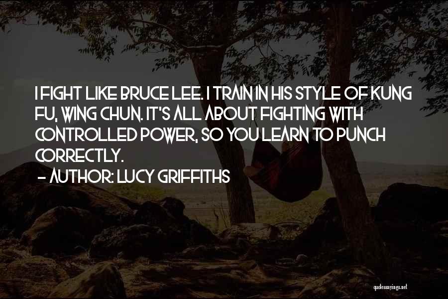 Wing Chun Quotes By Lucy Griffiths