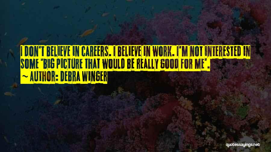 Winger Quotes By Debra Winger