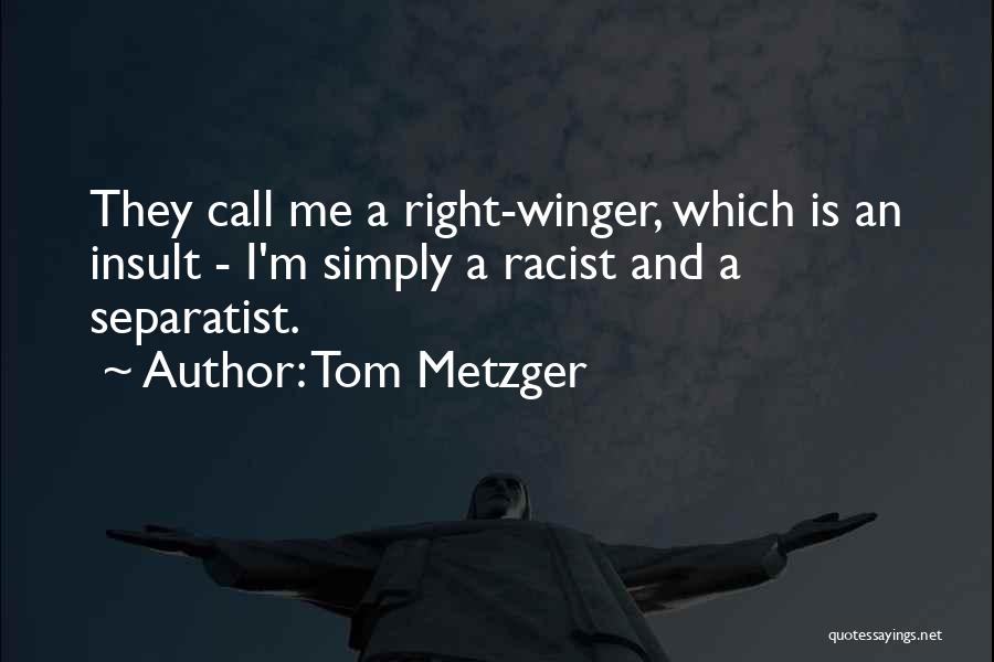 Winger Quotes By Tom Metzger