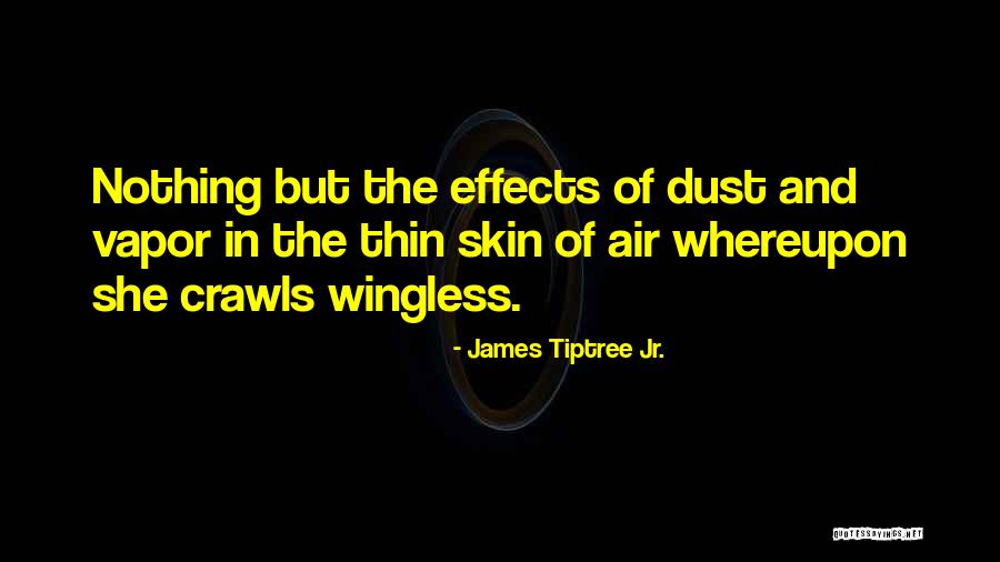 Wingless Quotes By James Tiptree Jr. Wingless Quotes By James Tiptree Jr.