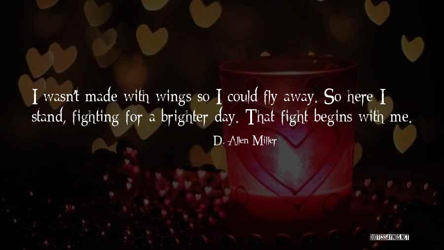 Wings Are Made To Fly Quotes By D. Allen Miller Wings Are Made To Fly Quotes By D. Allen Miller