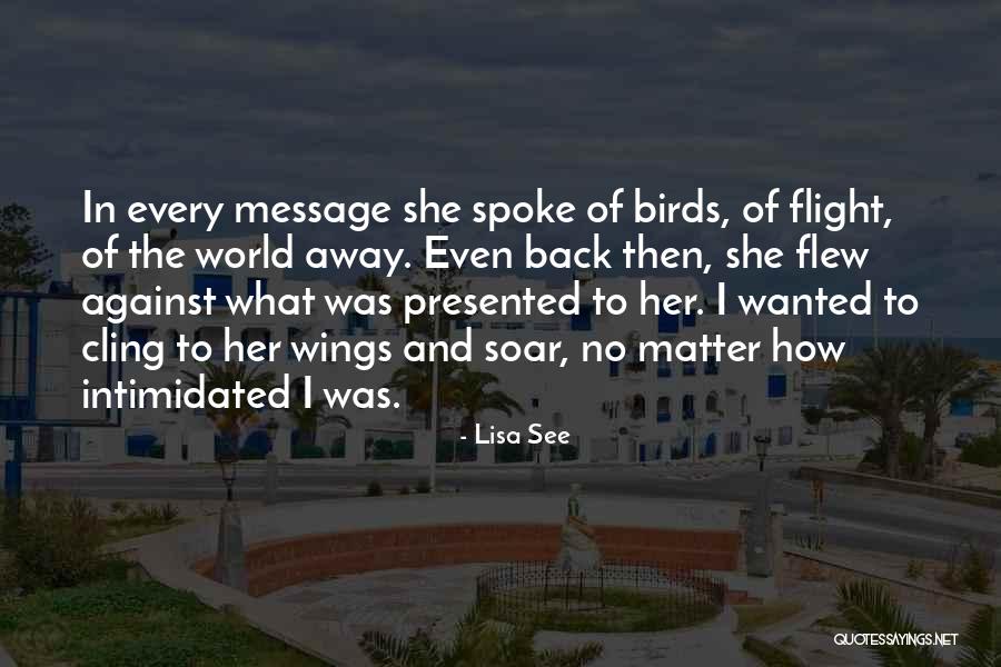 Wings Soar Quotes By Lisa See Wings Soar Quotes By Lisa See