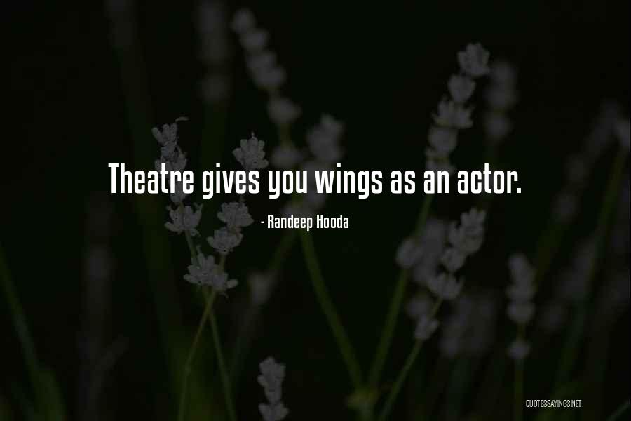 Wings Theatre Quotes By Randeep Hooda Wings Theatre Quotes By Randeep Hooda