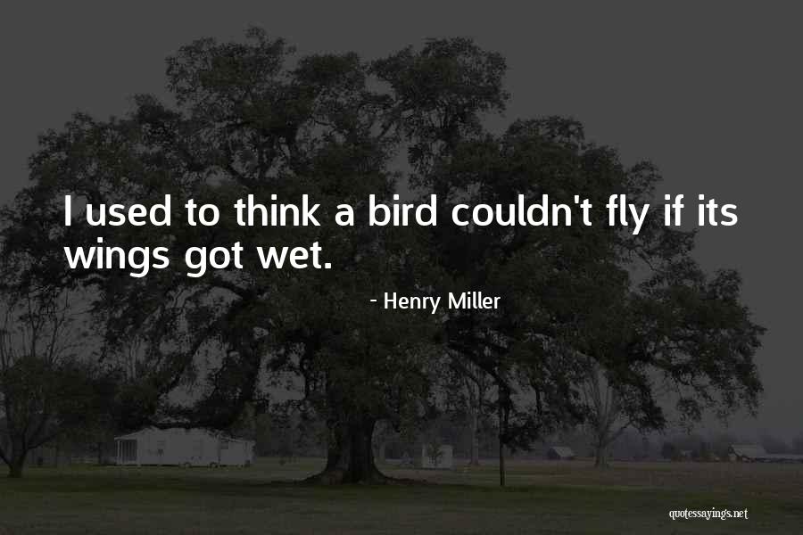 Wings To Fly Quotes By Henry Miller Wings To Fly Quotes By Henry Miller