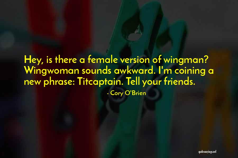 Wingwoman Quotes By Cory O'Brien Wingwoman Quotes By Cory O'Brien
