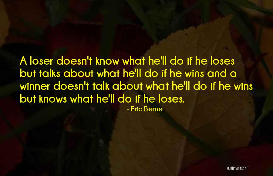 Winner And Loser Quotes By Eric Berne Winner And Loser Quotes By Eric Berne