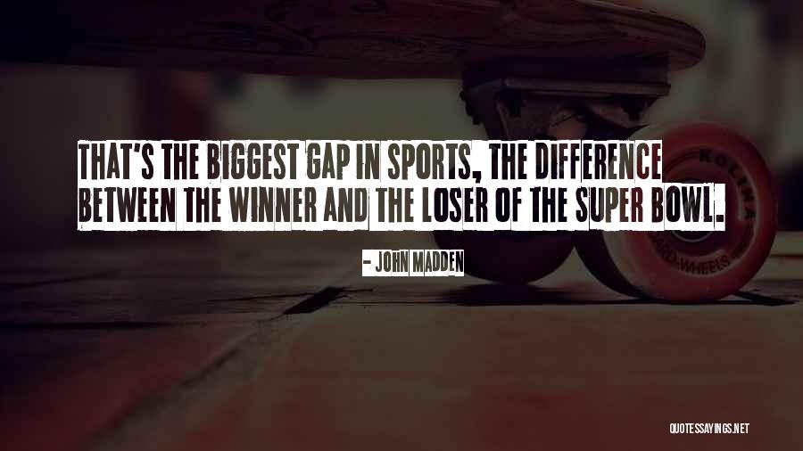Winner And Loser Quotes By John Madden Winner And Loser Quotes By John Madden