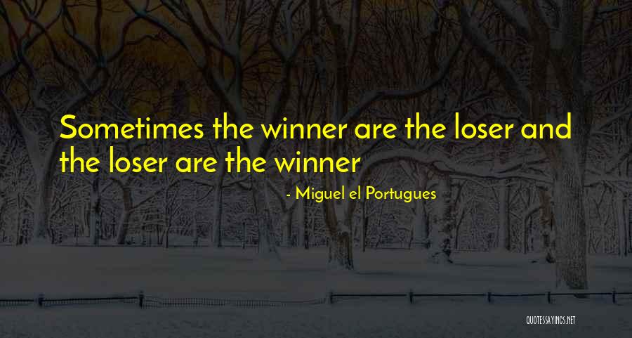 Winner And Loser Quotes By Miguel El Portugues Winner And Loser Quotes By Miguel El Portugues
