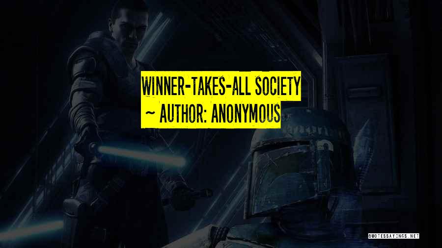 Winner Takes All Quotes By Anonymous