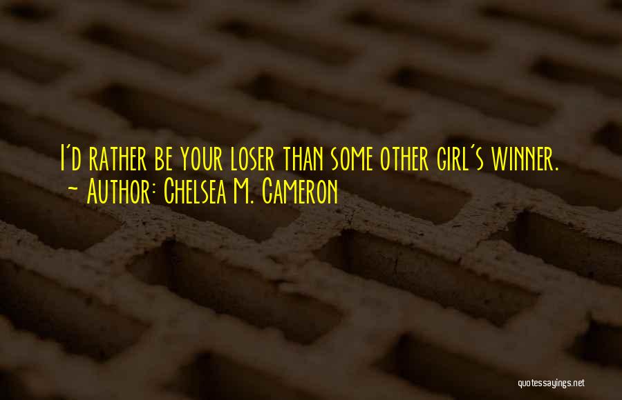 Winner Vs Loser Quotes By Chelsea M. Cameron