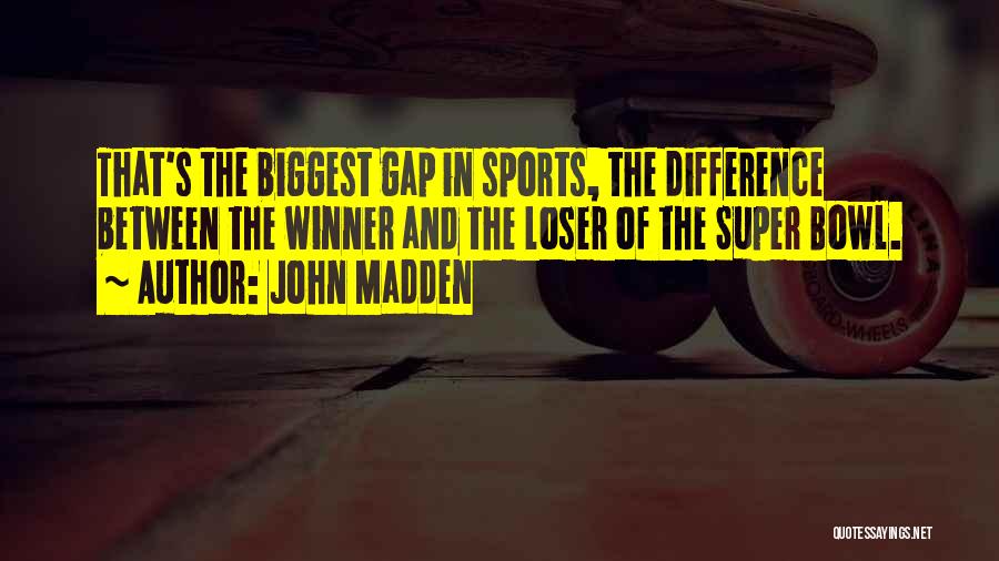 Winner Vs Loser Quotes By John Madden