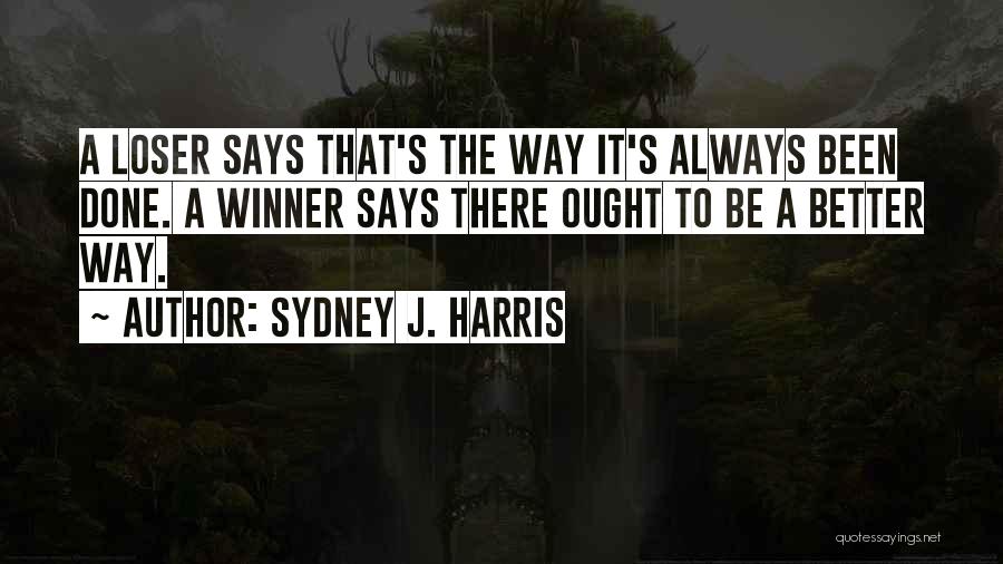 Winner Vs Loser Quotes By Sydney J. Harris