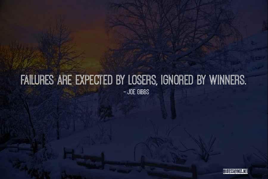Winners Losers Quotes By Joe Gibbs Winners Losers Quotes By Joe Gibbs