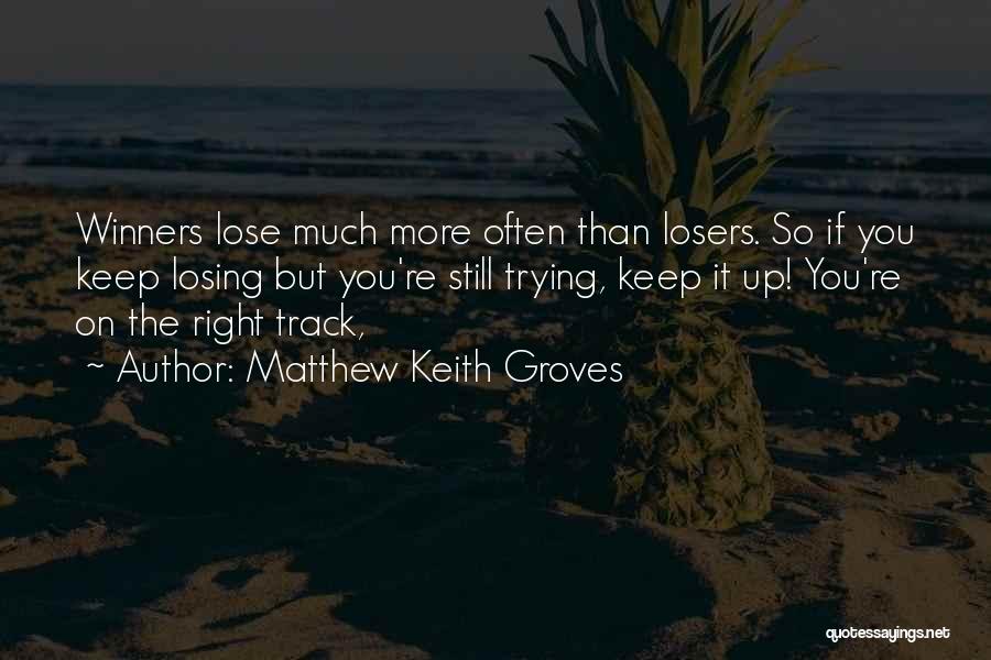 Winners Losing Quotes By Matthew Keith Groves