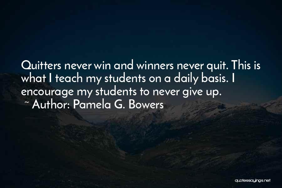 Winners Never Quit Quotes By Pamela G. Bowers