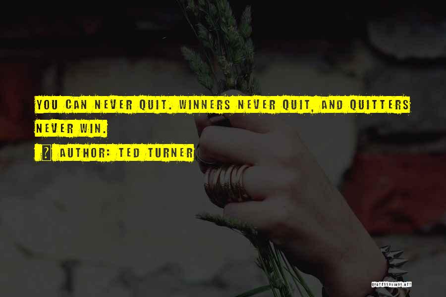 Winners Never Quit Quotes By Ted Turner