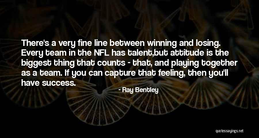 Winning And Losing As A Team Quotes By Ray Bentley