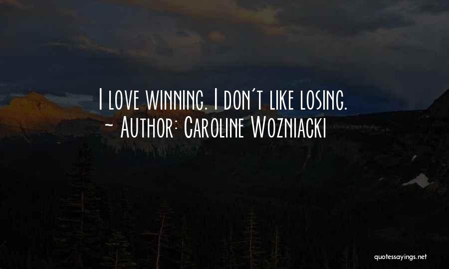 Winning And Losing In Love Quotes By Caroline Wozniacki