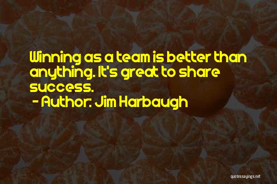 Winning As A Team Quotes By Jim Harbaugh