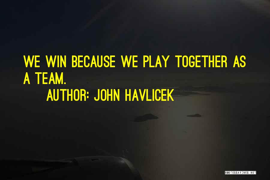 Winning As A Team Quotes By John Havlicek