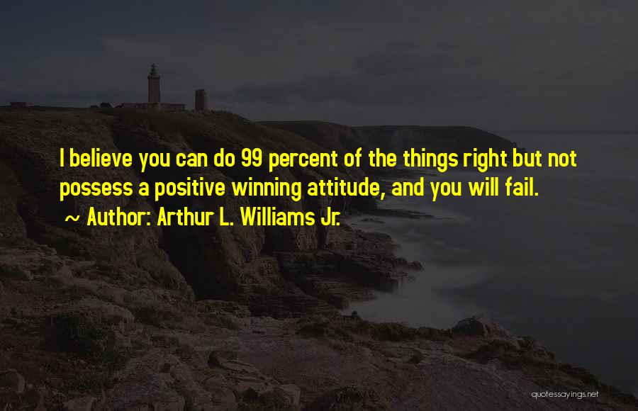 Winning Attitude Quotes By Arthur L. Williams Jr.