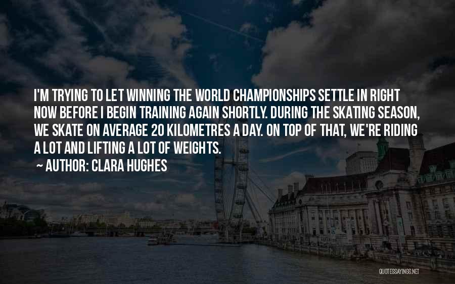 Winning Championships Quotes By Clara Hughes