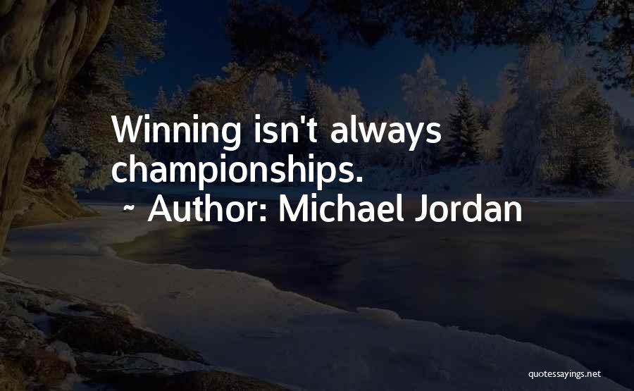 Winning Championships Quotes By Michael Jordan