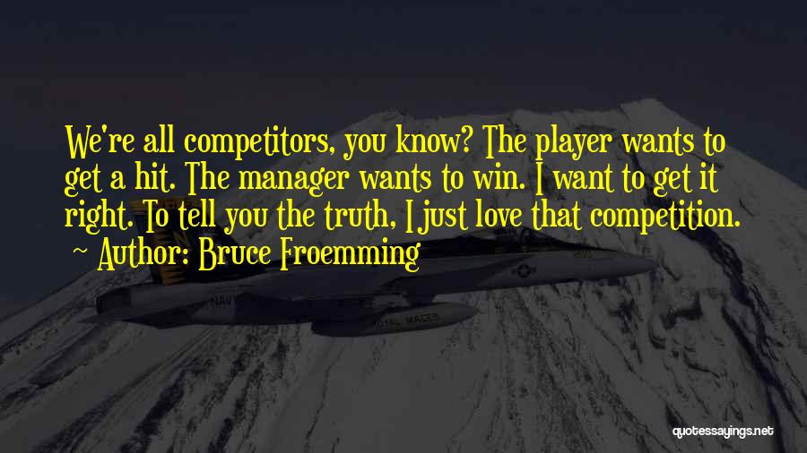 Winning Competition Quotes By Bruce Froemming