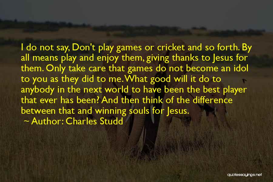 Winning Cricket Quotes By Charles Studd