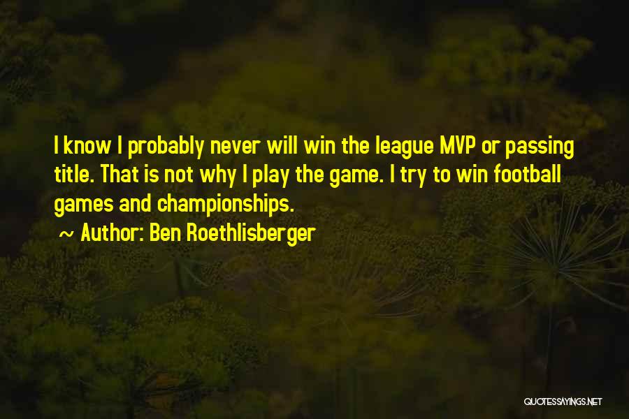 Winning Football Championships Quotes By Ben Roethlisberger