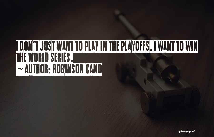 Winning In The Playoffs Quotes By Robinson Cano