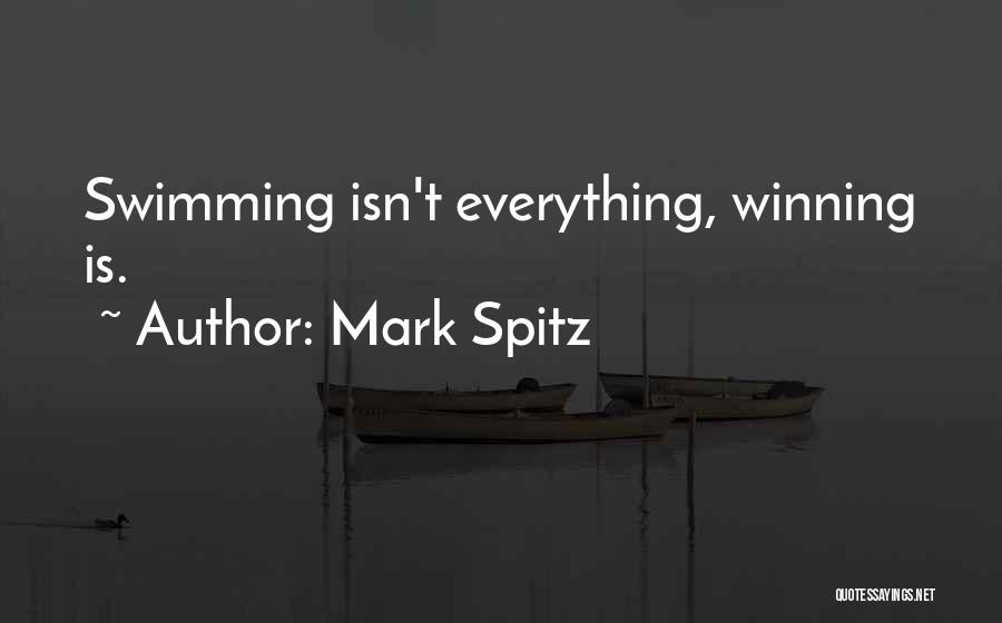 Winning Is Everything Quotes By Mark Spitz