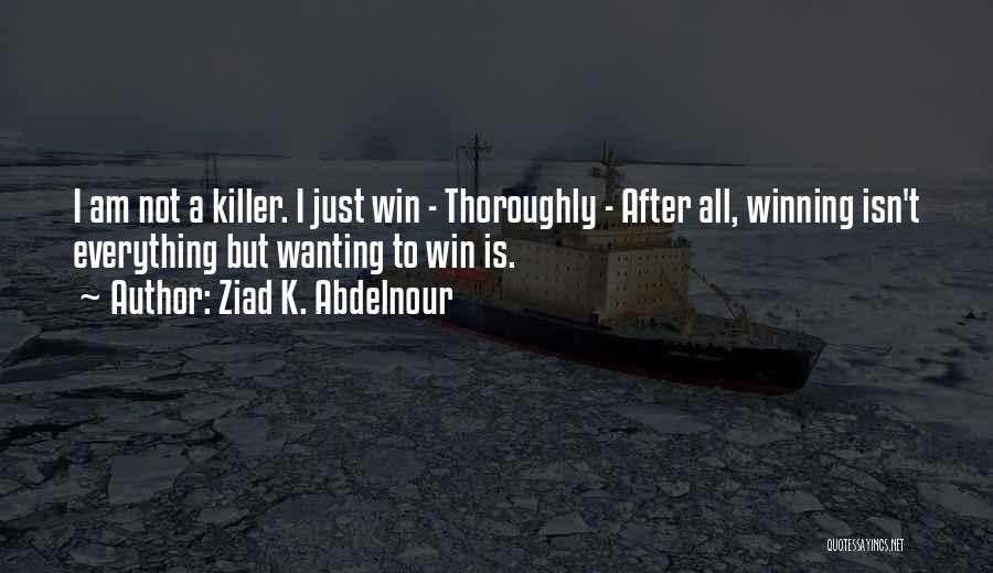 Winning Is Everything Quotes By Ziad K. Abdelnour