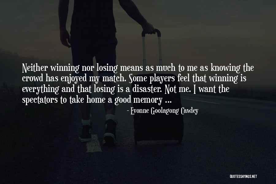 Winning Is Not Everything Quotes By Evonne Goolagong Cawley Winning Is Not Everything Quotes By Evonne Goolagong Cawley