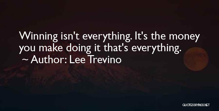 Winning Isn't Everything Quotes By Lee Trevino