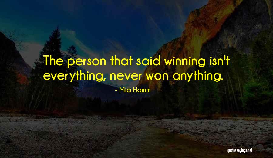 Winning Isn't Everything Quotes By Mia Hamm