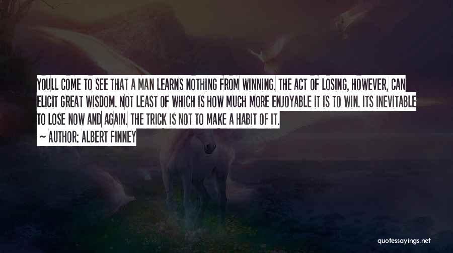Winning Losing Quotes By Albert Finney