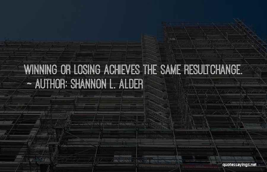 Winning Losing Quotes By Shannon L. Alder