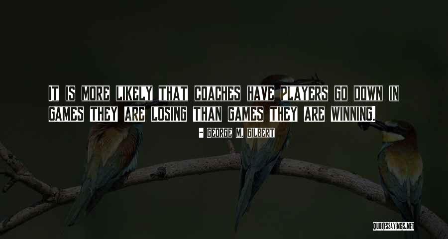 Winning Or Losing Games Quotes By George M. Gilbert Winning Or Losing Games Quotes By George M. Gilbert