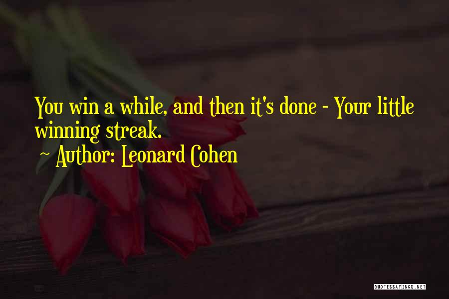 Winning Streak Quotes By Leonard Cohen
