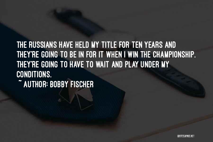 Winning The Championship Quotes By Bobby Fischer