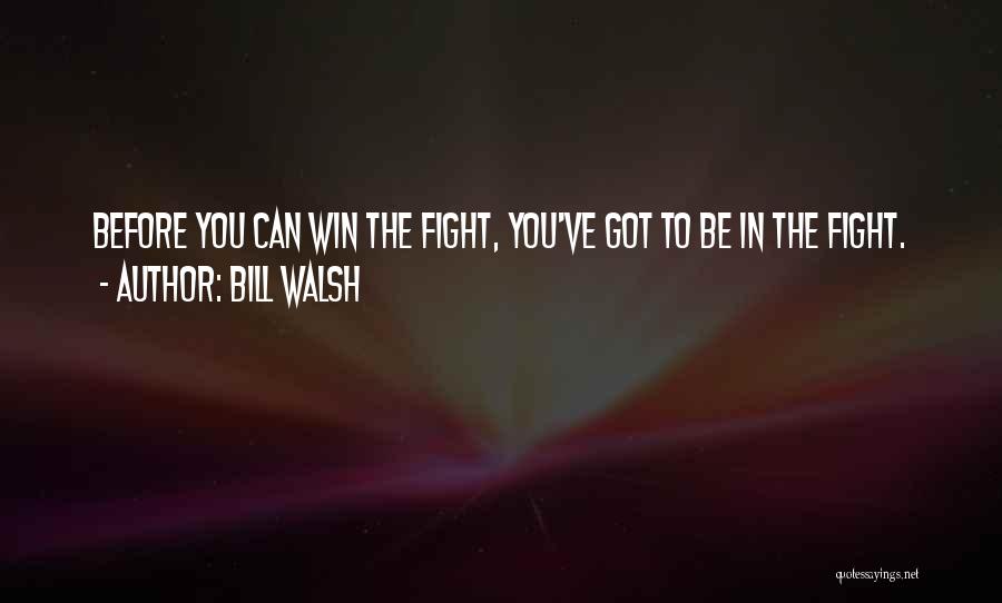 Winning The Fight Quotes By Bill Walsh