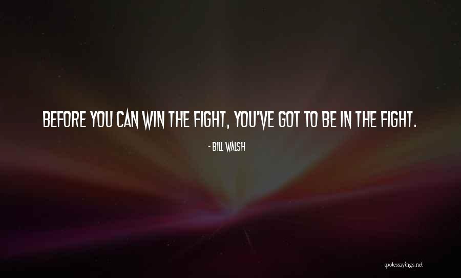 Winning The Fight Quotes By Bill Walsh