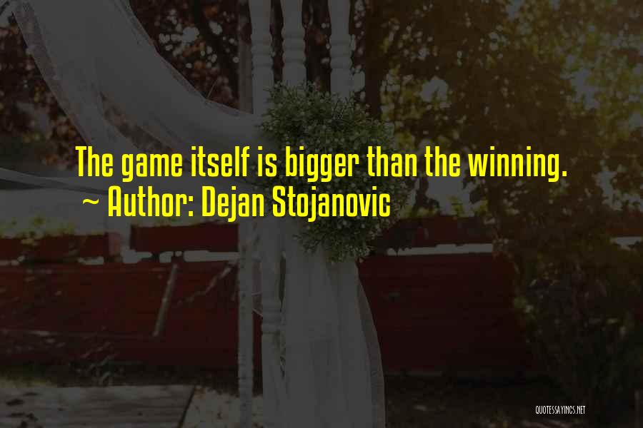 Winning The Game Quotes By Dejan Stojanovic
