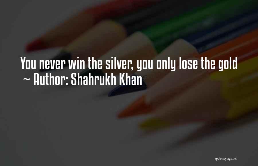 Winning The Gold Quotes By Shahrukh Khan