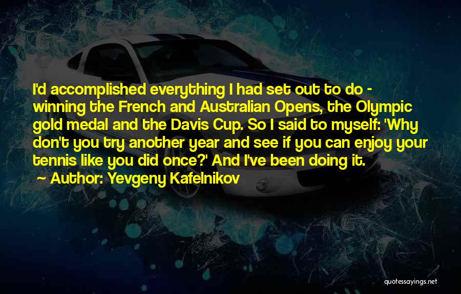 Winning The Gold Quotes By Yevgeny Kafelnikov