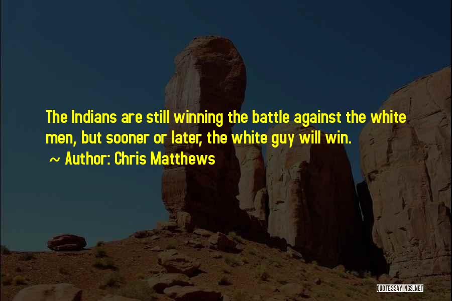 Winning The Guy Quotes By Chris Matthews