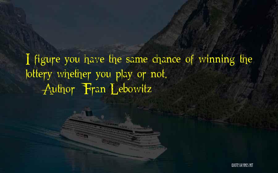 Winning The Lottery Quotes By Fran Lebowitz