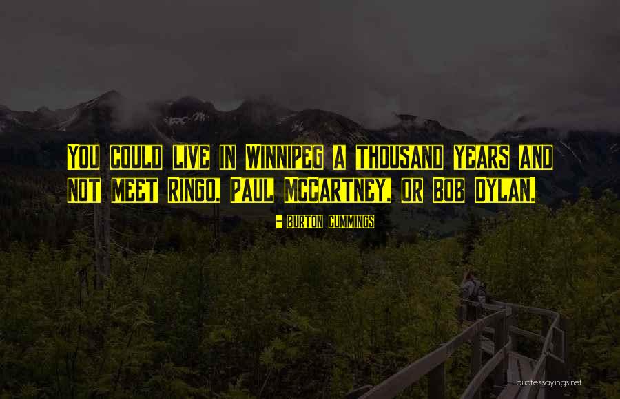 Winnipeg Quotes By Burton Cummings Winnipeg Quotes By Burton Cummings